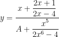 $ y = \dfrac{x+\dfrac{2x+1}{2x-4} }{A+\dfrac{x^5}{2x^6-4} } $